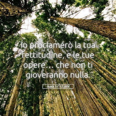 Picture 05 - Isaia 57:12 RIV - Io proclamerò la tua rettitudine, e le tue - Bible Verse Picture