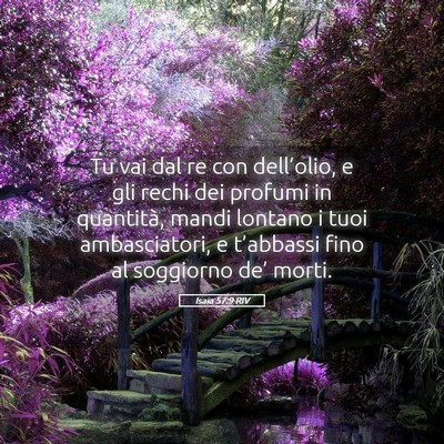 Picture 05 - Isaia 57:9 RIV - Tu vai dal re con dell’olio, e gli rechi dei - Bible Verse Picture
