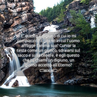 Picture 05 - Isaia 58:5 RIV - E’ questo il digiuno di cui io mi compiaccio? - Bible Verse Picture