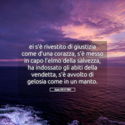 Picture 05 - Isaia 59:17 RIV - ei s’è rivestito di giustizia come d’una - Bible Verse Picture