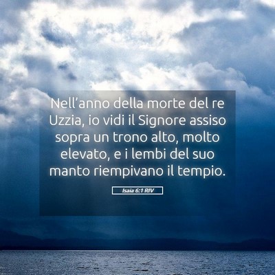 Picture 05 - Isaia 6:1 RIV - Nell’anno della morte del re Uzzia, io vidi il - Bible Verse Picture