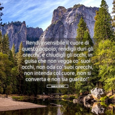 Picture 05 - Isaia 6:10 RIV - Rendi insensibile il cuore di questo popolo, - Bible Verse Picture