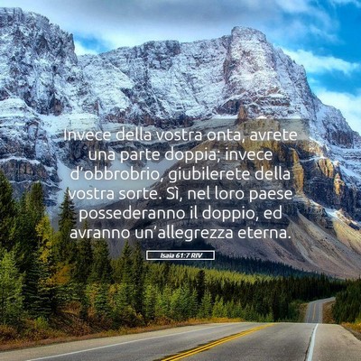 Picture 05 - Isaia 61:7 RIV - Invece della vostra onta, avrete una parte - Bible Verse Picture