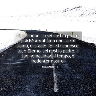 Picture 05 - Isaia 63:16 RIV - Nondimeno, tu sei nostro padre; poiché Abrahamo - Bible Verse Picture