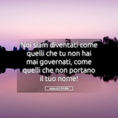 Picture 05 - Isaia 63:19 RIV - Noi siam diventati come quelli che tu non hai mai - Bible Verse Picture