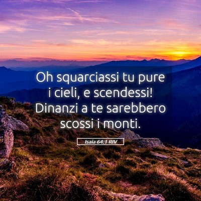 Picture 05 - Isaia 64:1 RIV - Oh squarciassi tu pure i cieli, e scendessi! - Bible Verse Picture