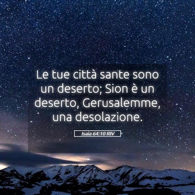 Picture 05 - Isaia 64:10 RIV - Le tue città sante sono un deserto; Sion è un - Bible Verse Picture