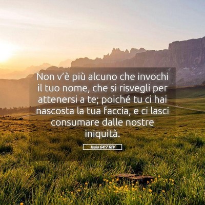 Picture 05 - Isaia 64:7 RIV - Non v’è più alcuno che invochi il tuo nome, - Bible Verse Picture