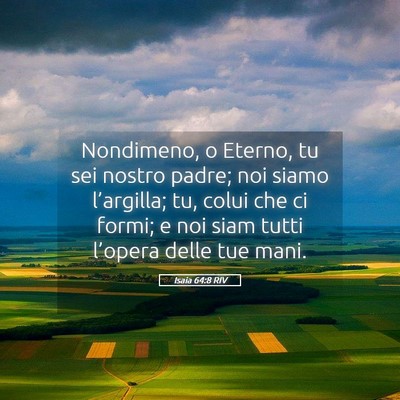 Picture 05 - Isaia 64:8 RIV - Nondimeno, o Eterno, tu sei nostro padre; noi - Bible Verse Picture