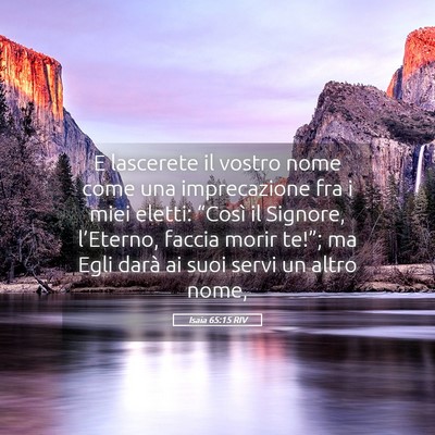 Picture 05 - Isaia 65:15 RIV - E lascerete il vostro nome come una imprecazione - Bible Verse Picture