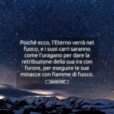 Picture 05 - Isaia 66:15 RIV - Poiché ecco, l’Eterno verrà nel fuoco, e i - Bible Verse Picture