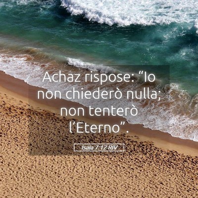 Picture 05 - Isaia 7:12 RIV - Achaz rispose: “Io non chiederò nulla; non - Bible Verse Picture