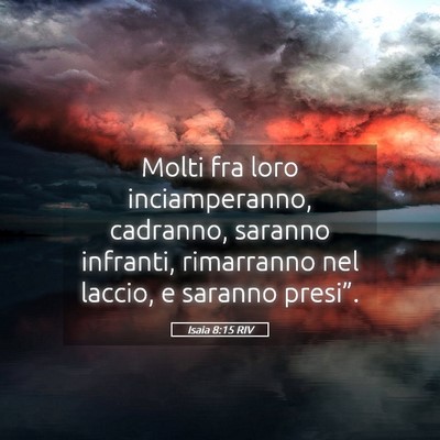 Picture 05 - Isaia 8:15 RIV - Molti fra loro inciamperanno, cadranno, saranno - Bible Verse Picture