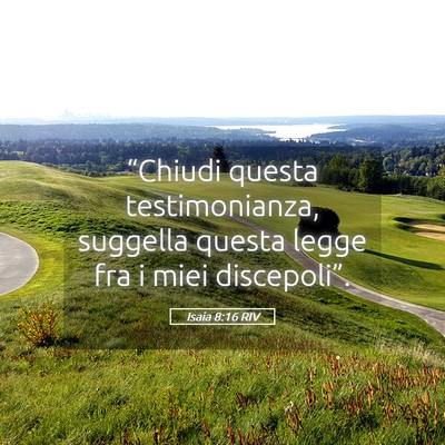 Picture 05 - Isaia 8:16 RIV - “Chiudi questa testimonianza, suggella questa - Bible Verse Picture