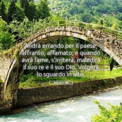Picture 05 - Isaia 8:21 RIV - Andrà errando per il paese, affranto, affamato; - Bible Verse Picture