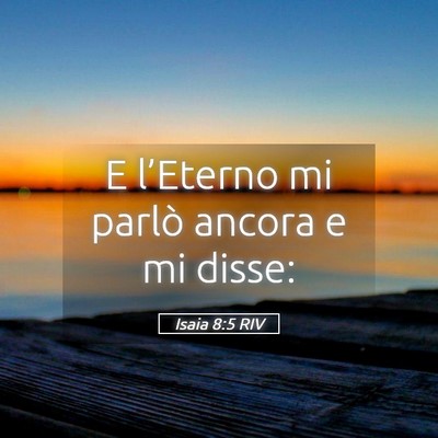 Picture 05 - Isaia 8:5 RIV - E l’Eterno mi parlò ancora e mi - Bible Verse Picture