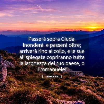 Picture 05 - Isaia 8:8 RIV - Passerà sopra Giuda, inonderà, e passerà - Bible Verse Picture