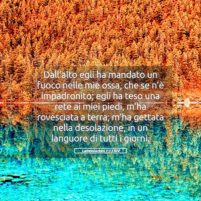 Picture 05 - Lamentazioni 1:13 RIV - Dall’alto egli ha mandato un fuoco nelle mie - Bible Verse Picture