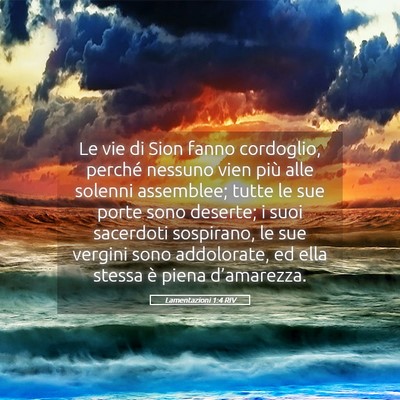 Picture 05 - Lamentazioni 1:4 RIV - Le vie di Sion fanno cordoglio, perché nessuno - Bible Verse Picture