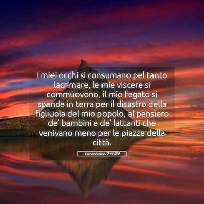 Picture 05 - Lamentazioni 2:11 RIV - I miei occhi si consumano pel tanto lacrimare, le - Bible Verse Picture