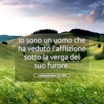 Picture 05 - Lamentazioni 3:1 RIV - Io sono un uomo che ha veduto l’afflizione - Bible Verse Picture
