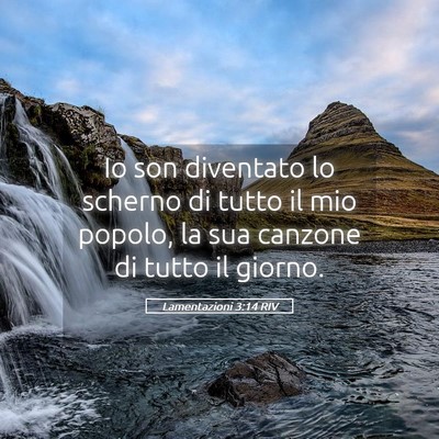 Picture 05 - Lamentazioni 3:14 RIV - Io son diventato lo scherno di tutto il mio - Bible Verse Picture