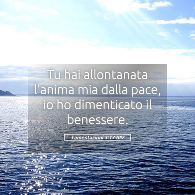 Picture 05 - Lamentazioni 3:17 RIV - Tu hai allontanata l’anima mia dalla pace, io - Bible Verse Picture