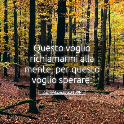 Picture 05 - Lamentazioni 3:21 RIV - Questo voglio richiamarmi alla mente, per questo - Bible Verse Picture