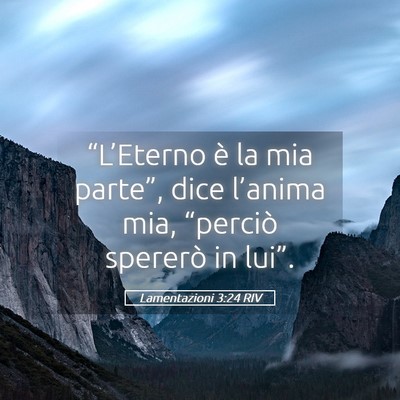 Picture 05 - Lamentazioni 3:24 RIV - “L’Eterno è la mia parte”, dice l’anima - Bible Verse Picture