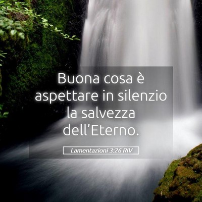 Picture 05 - Lamentazioni 3:26 RIV - Buona cosa è aspettare in silenzio la salvezza - Bible Verse Picture