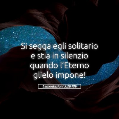 Picture 05 - Lamentazioni 3:28 RIV - Si segga egli solitario e stia in silenzio quando - Bible Verse Picture
