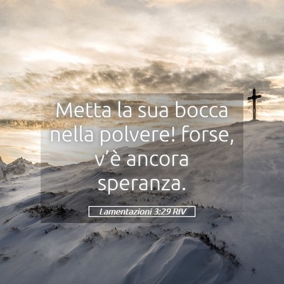 Picture 05 - Lamentazioni 3:29 RIV - Metta la sua bocca nella polvere! forse, v’è - Bible Verse Picture