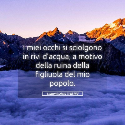 Picture 05 - Lamentazioni 3:48 RIV - I miei occhi si sciolgono in rivi d’acqua, a - Bible Verse Picture