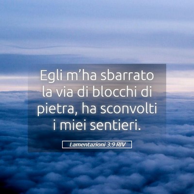 Picture 05 - Lamentazioni 3:9 RIV - Egli m’ha sbarrato la via di blocchi di pietra, - Bible Verse Picture