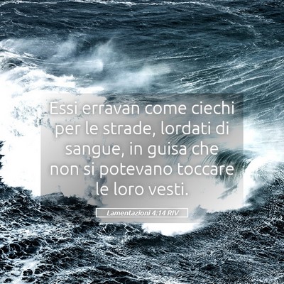 Picture 05 - Lamentazioni 4:14 RIV - Essi erravan come ciechi per le strade, lordati - Bible Verse Picture