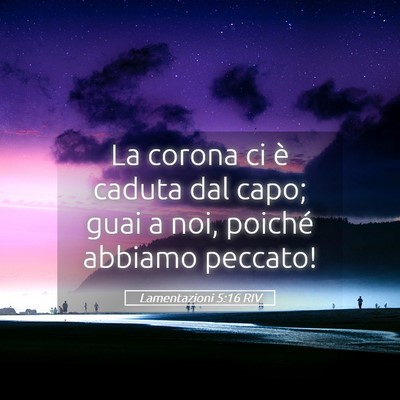 Picture 05 - Lamentazioni 5:16 RIV - La corona ci è caduta dal capo; guai a noi, - Bible Verse Picture