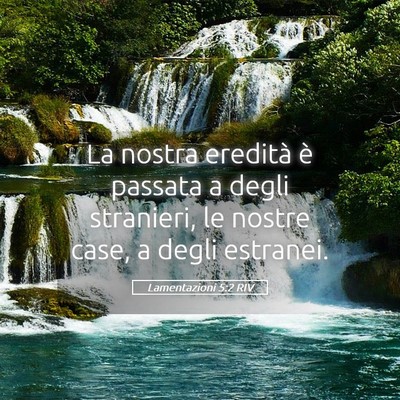 Picture 05 - Lamentazioni 5:2 RIV - La nostra eredità è passata a degli stranieri, - Bible Verse Picture