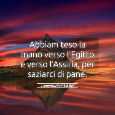 Picture 05 - Lamentazioni 5:6 RIV - Abbiam teso la mano verso l’Egitto e verso - Bible Verse Picture