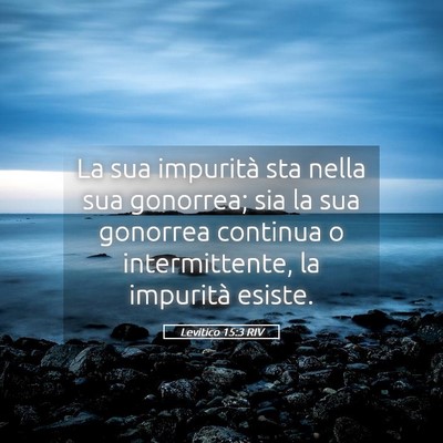 Picture 05 - Levitico 15:3 RIV - La sua impurità sta nella sua gonorrea; sia la - Bible Verse Picture