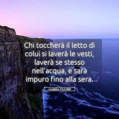 Picture 05 - Levitico 15:5 RIV - Chi toccherà il letto di colui si laverà le - Bible Verse Picture