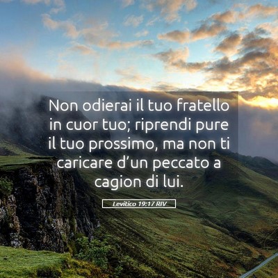 Picture 05 - Levitico 19:17 RIV - Non odierai il tuo fratello in cuor tuo; riprendi - Bible Verse Picture