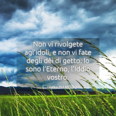 Picture 05 - Levitico 19:4 RIV - Non vi rivolgete agl’idoli, e non vi fate degli - Bible Verse Picture