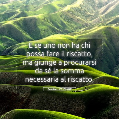 Picture 05 - Levitico 25:26 RIV - E se uno non ha chi possa fare il riscatto, ma - Bible Verse Picture