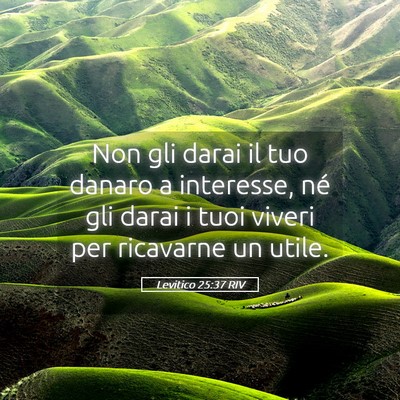Picture 05 - Levitico 25:37 RIV - Non gli darai il tuo danaro a interesse, né gli - Bible Verse Picture
