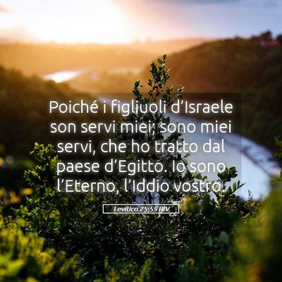 Picture 05 - Levitico 25:55 RIV - Poiché i figliuoli d’Israele son servi miei; - Bible Verse Picture
