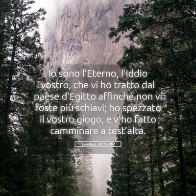 Picture 05 - Levitico 26:13 RIV - Io sono l’Eterno, l’Iddio vostro, che vi ho - Bible Verse Picture