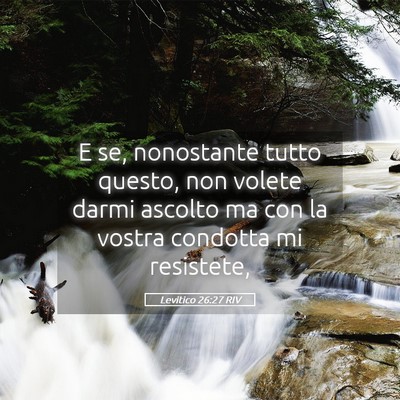 Picture 05 - Levitico 26:27 RIV - E se, nonostante tutto questo, non volete darmi - Bible Verse Picture