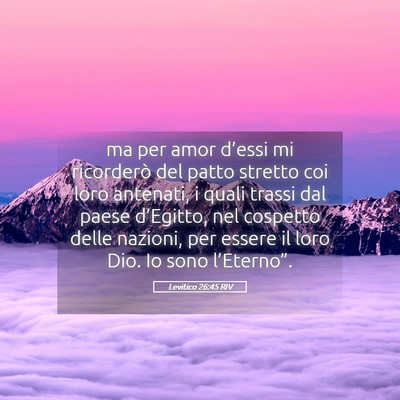 Picture 05 - Levitico 26:45 RIV - ma per amor d’essi mi ricorderò del patto - Bible Verse Picture