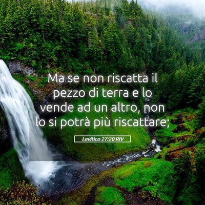 Picture 05 - Levitico 27:20 RIV - Ma se non riscatta il pezzo di terra e lo vende - Bible Verse Picture