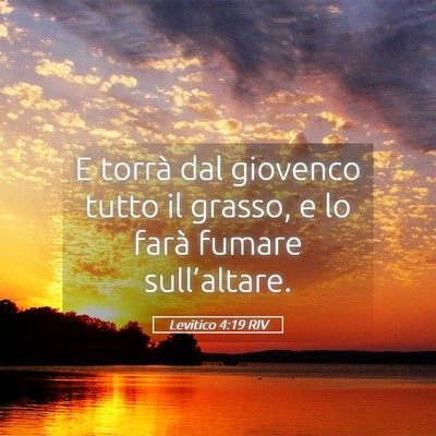 Picture 05 - Levitico 4:19 RIV - E torrà dal giovenco tutto il grasso, e lo farà - Bible Verse Picture